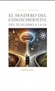 El Sendero del Conocimiento: del Dualismo a la IA